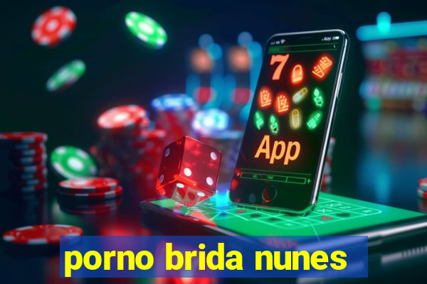 porno brida nunes